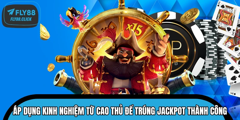 Áp dụng kinh nghiệm từ cao thủ để trúng jackpot thành công