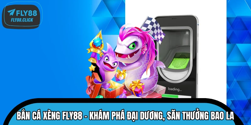 Bắn Cá Xèng FLY88 – Khám Phá Đại Dương, Săn Thưởng Bao La 