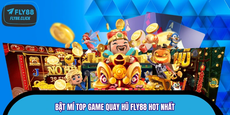 Bật mí top game quay hũ FLY88 Hot nhất