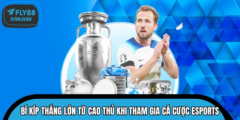 Bí kíp thắng lớn từ cao thủ khi tham gia cá cược Esports