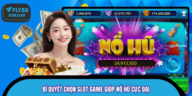 Bí quyết chọn slot game giúp nổ hũ cực đại
