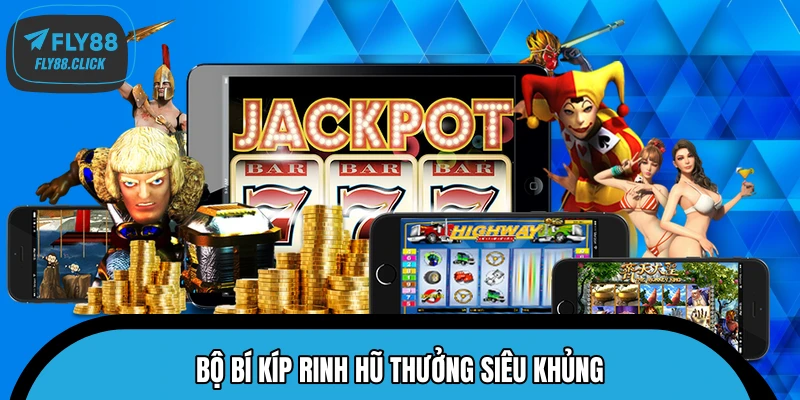 Bộ bí kíp rinh hũ thưởng siêu khủng