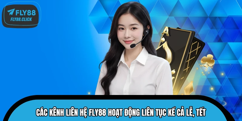 Các kênh liên hệ FLY88 hoạt động liên tục kể cả lễ, Tết