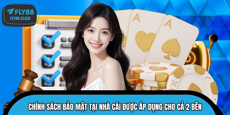Chính sách bảo mật tại nhà cái được áp dụng cho cả 2 bên
