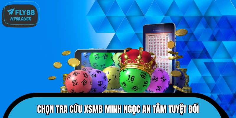 Chọn tra cứu XSMB Minh Ngọc an tâm tuyệt đối