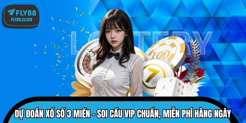 Dự Đoán Xổ Số 3 Miền - Soi Cầu VIP Chuẩn, Miễn Phí Hàng Ngày