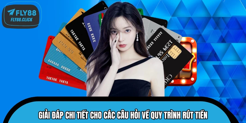 Giải đáp chi tiết cho các câu hỏi về quy trình rút tiền