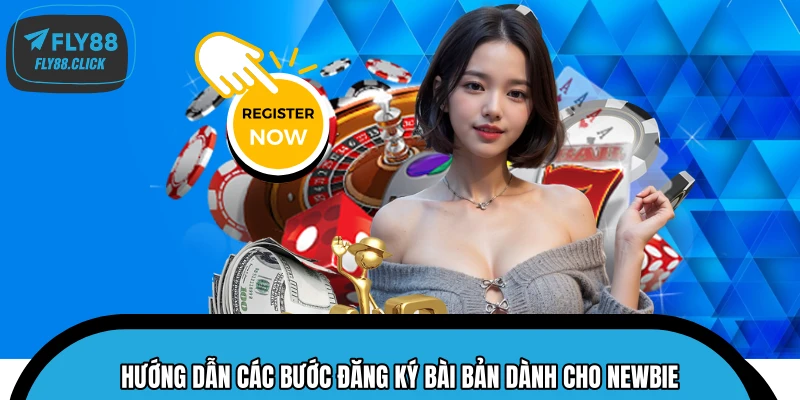 Hướng dẫn các bước đăng ký bài bản dành cho Newbie