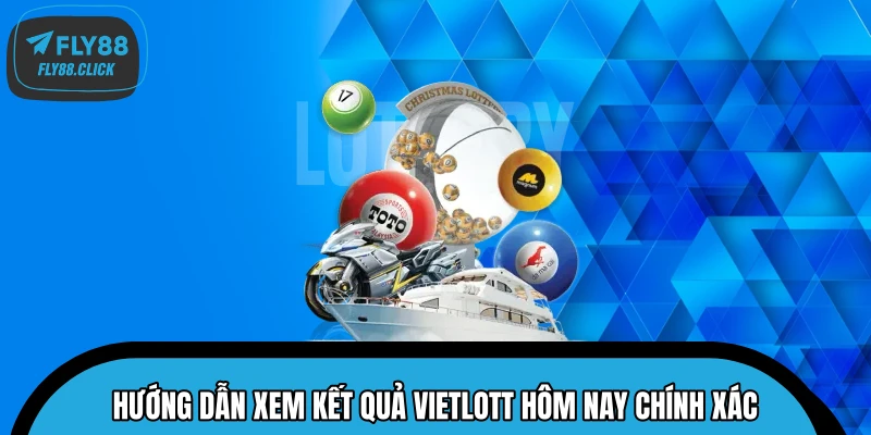 Hướng dẫn xem kết quả Vietlott hôm nay chính xác