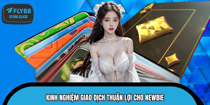 Kinh nghiệm giao dịch thuận lợi cho Newbie