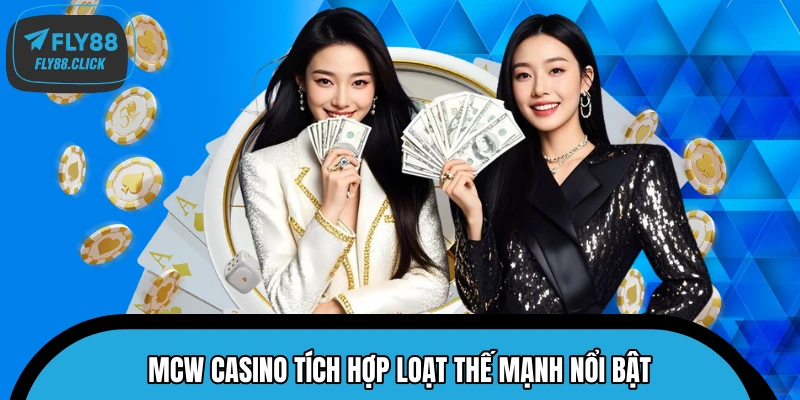 MCW Casino tích hợp loạt thế mạnh nổi bật