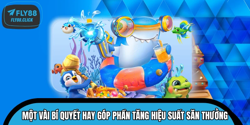 Một vài bí quyết hay góp phần tăng hiệu suất săn thưởng