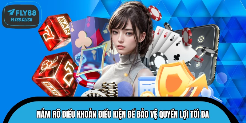 Nắm rõ điều khoản điều kiện để bảo vệ quyền lợi tối đa