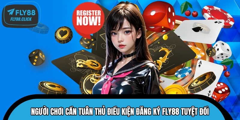 Người chơi cần tuân thủ điều kiện đăng ký FLY88 tuyệt đối