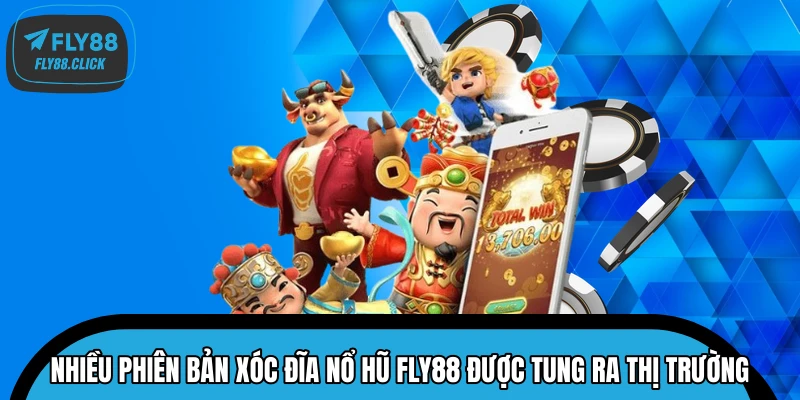 Nhiều phiên bản xóc đĩa nổ hũ FLY88 được tung ra thị trường