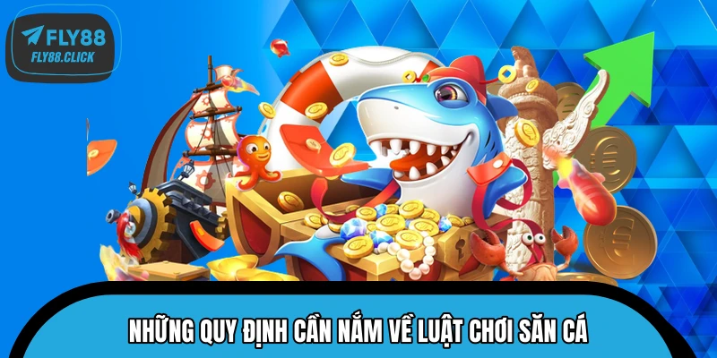 Những quy định cần nắm về luật chơi săn cá