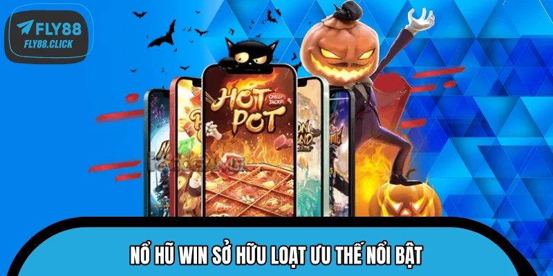 Nổ hũ Win sở hữu loạt ưu thế nổi bật