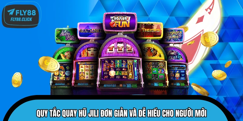 Quy tắc quay hũ JILI đơn giản và dễ hiểu cho người mới