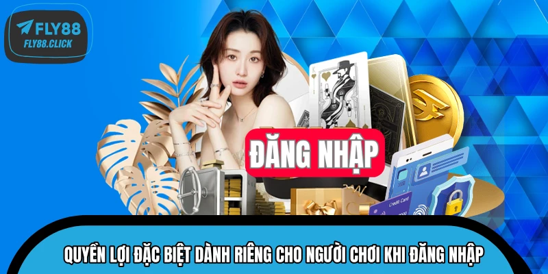Quyền lợi đặc biệt dành riêng cho người chơi khi đăng nhập