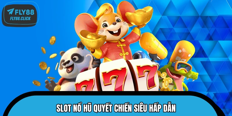 Slot nổ hũ Quyết Chiến siêu hấp dẫn