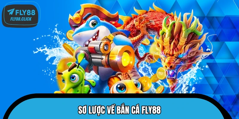 Sơ lược về bắn cá FLY88