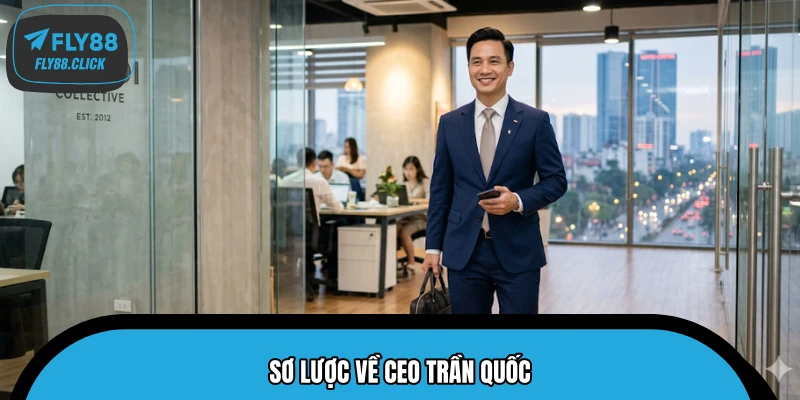 Sơ lược về CEO Trần Quốc