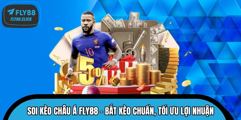 Soi Kèo Châu Á FLY88 – Bắt Kèo Chuẩn, Tối Ưu Lợi Nhuận