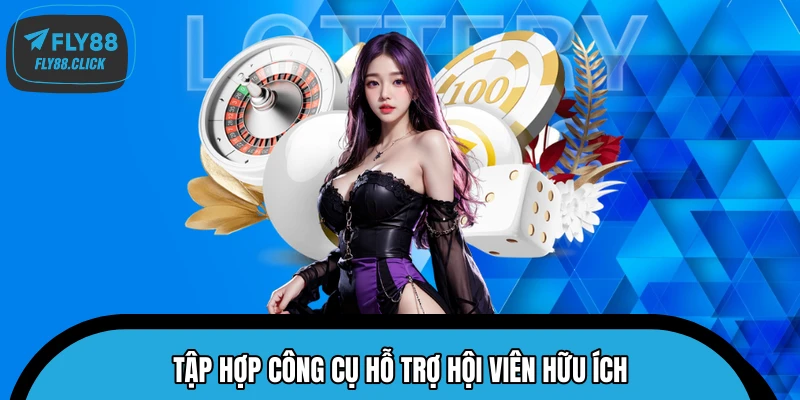 Tập hợp công cụ hỗ trợ hội viên hữu ích