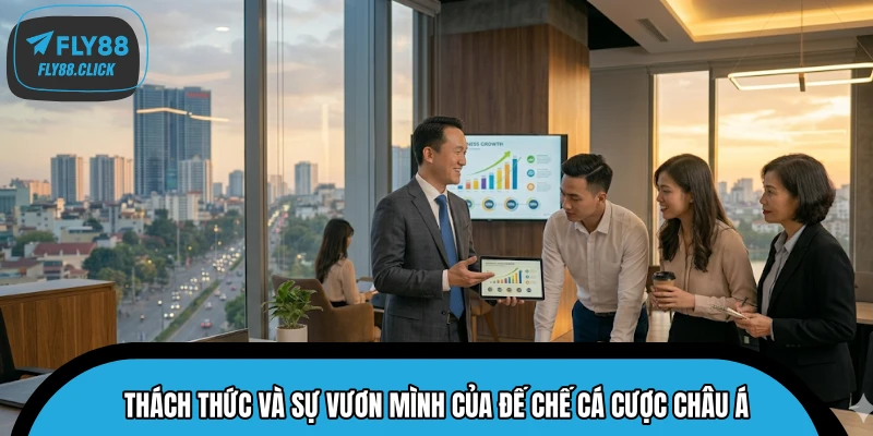 Thách thức và sự vươn mình của đế chế cá cược châu Á