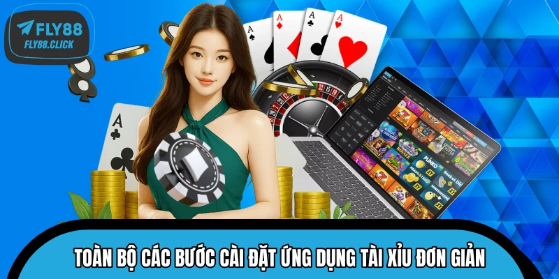 Toàn bộ các bước cài đặt ứng dụng Tài Xỉu đơn giản