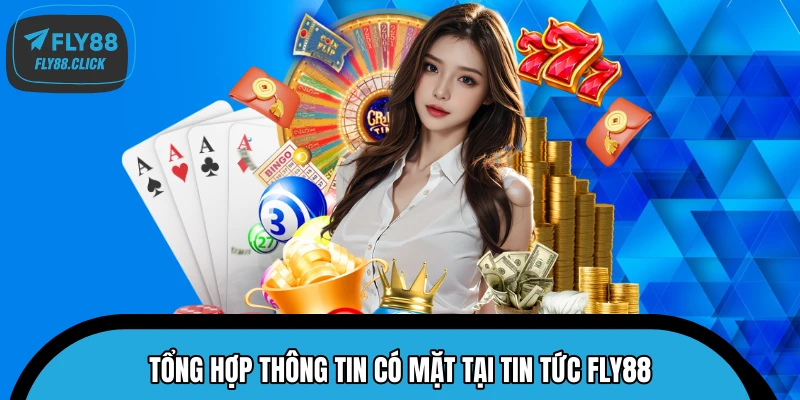 Tổng hợp thông tin có mặt tại tin tức FLY88