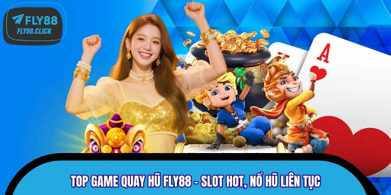 Top Game Quay Hũ FLY88 – Slot Hot, Nổ Hũ Liên Tục