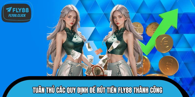 Tuân thủ các quy định để rút tiền FLY88 thành công