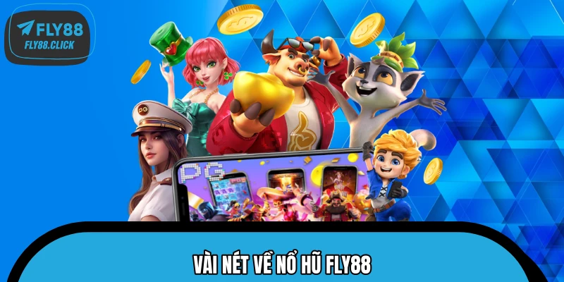 Vài nét về nổ hũ FLY88