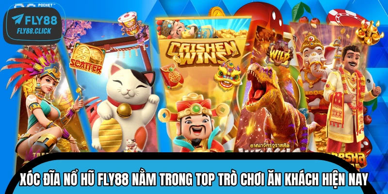 Xóc đĩa nổ hũ FLY88 nằm trong top trò chơi ăn khách hiện nay